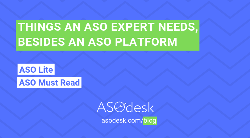 Things An Aso Expert Needs Besides An Aso Platform Aso Blog By Asodesk